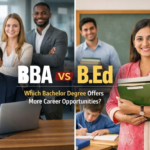 BBA vs B.Ed: Which Bachelor Degree Offers More Career Opportunities?