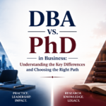 DBA vs. PhD in Business: Understanding the Key Differences and Choosing the Right Path